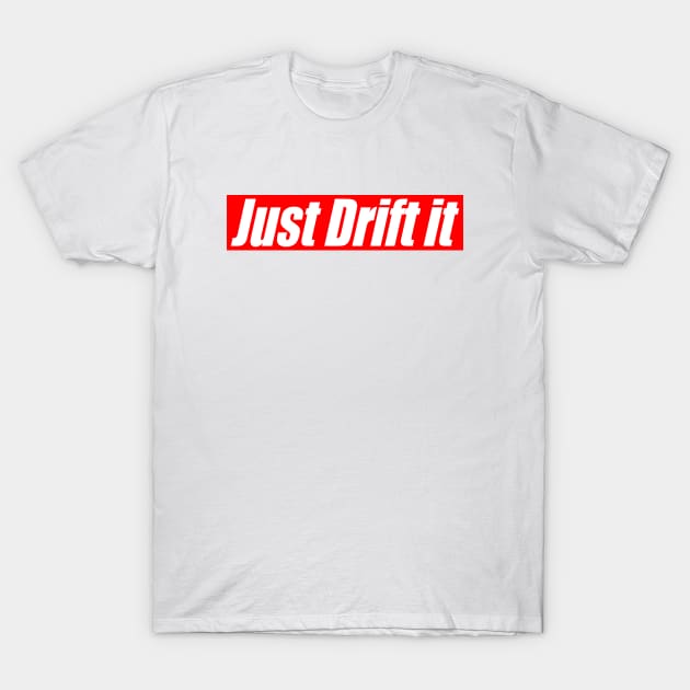 Just Drift It T-Shirt by RodeoEmpire